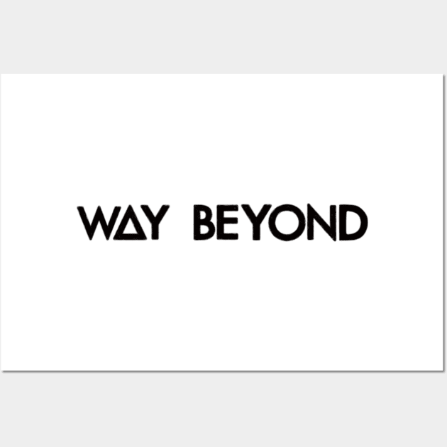 way beyond (black) Wall Art by nynkuhhz